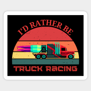 I'd Rather Be Truck Racing Semi Jet Truck 18 Wheeler Racing Sticker